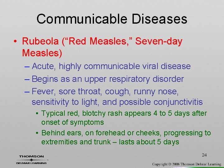 Communicable Diseases • Rubeola (“Red Measles, ” Seven-day Measles) – Acute, highly communicable viral