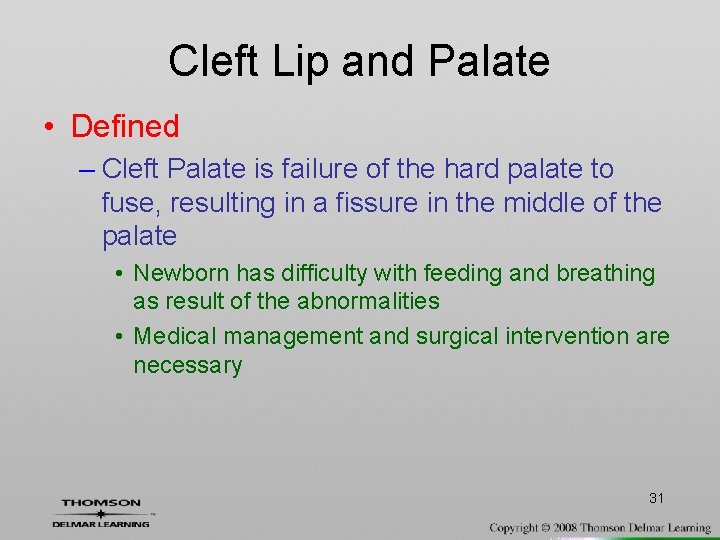 Cleft Lip and Palate • Defined – Cleft Palate is failure of the hard