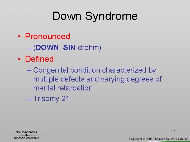 Down Syndrome • Pronounced – (DOWN SIN-drohm) • Defined – Congenital condition characterized by