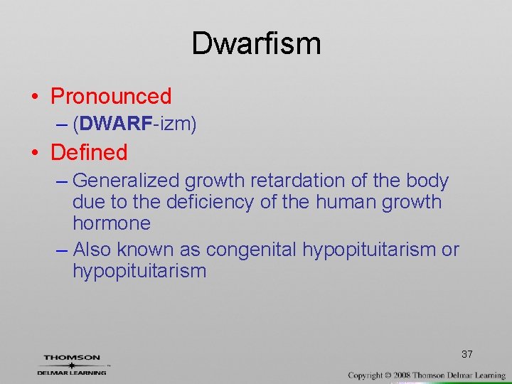 Dwarfism • Pronounced – (DWARF-izm) • Defined – Generalized growth retardation of the body