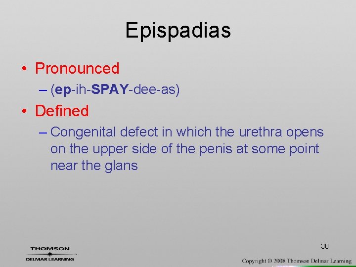 Epispadias • Pronounced – (ep-ih-SPAY-dee-as) • Defined – Congenital defect in which the urethra