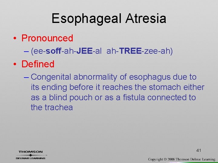 Esophageal Atresia • Pronounced – (ee-soff-ah-JEE-al ah-TREE-zee-ah) • Defined – Congenital abnormality of esophagus