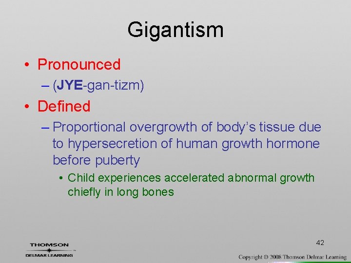 Gigantism • Pronounced – (JYE-gan-tizm) • Defined – Proportional overgrowth of body’s tissue due