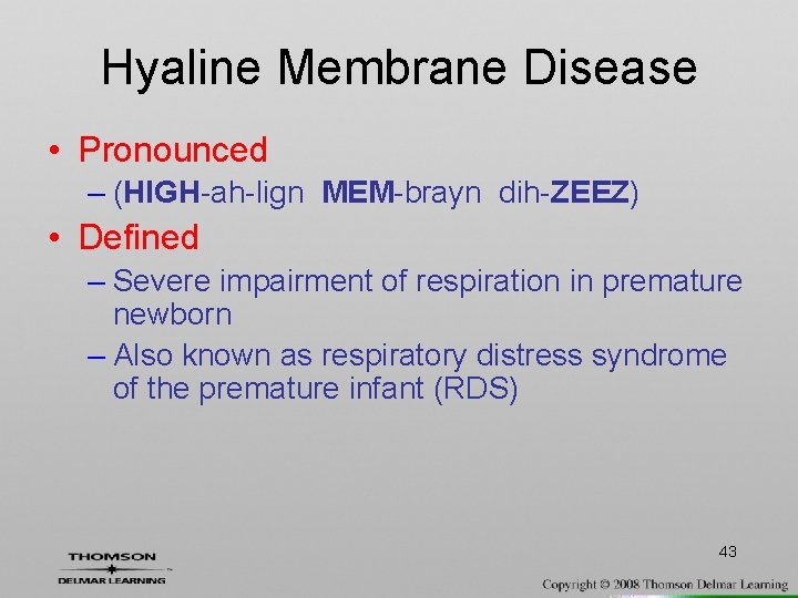 Hyaline Membrane Disease • Pronounced – (HIGH-ah-lign MEM-brayn dih-ZEEZ) • Defined – Severe impairment