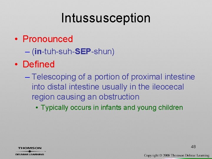 Intussusception • Pronounced – (in-tuh-suh-SEP-shun) • Defined – Telescoping of a portion of proximal