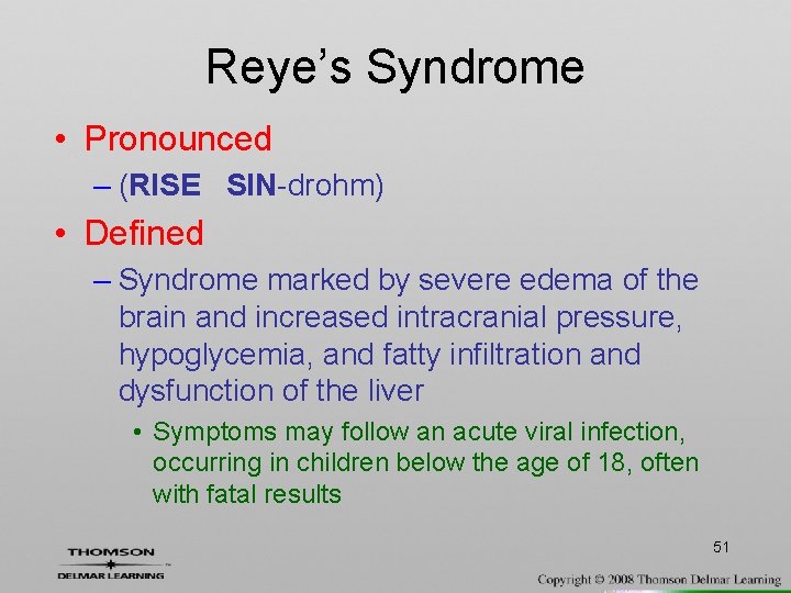 Reye’s Syndrome • Pronounced – (RISE SIN-drohm) • Defined – Syndrome marked by severe