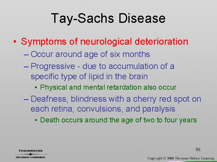 Tay-Sachs Disease • Symptoms of neurological deterioration – Occur around age of six months