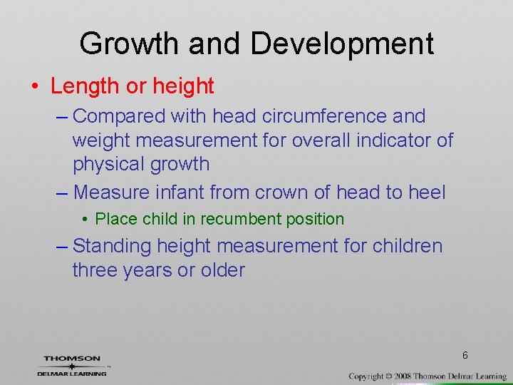 Growth and Development • Length or height – Compared with head circumference and weight