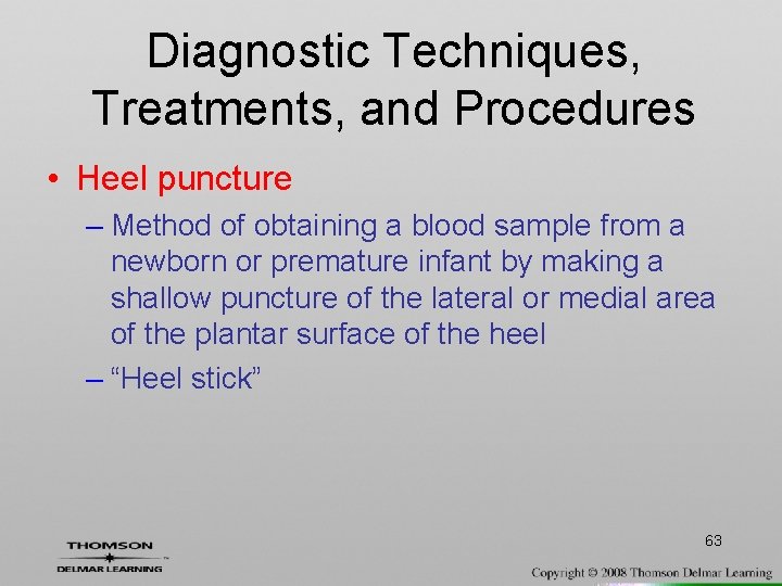 Diagnostic Techniques, Treatments, and Procedures • Heel puncture – Method of obtaining a blood