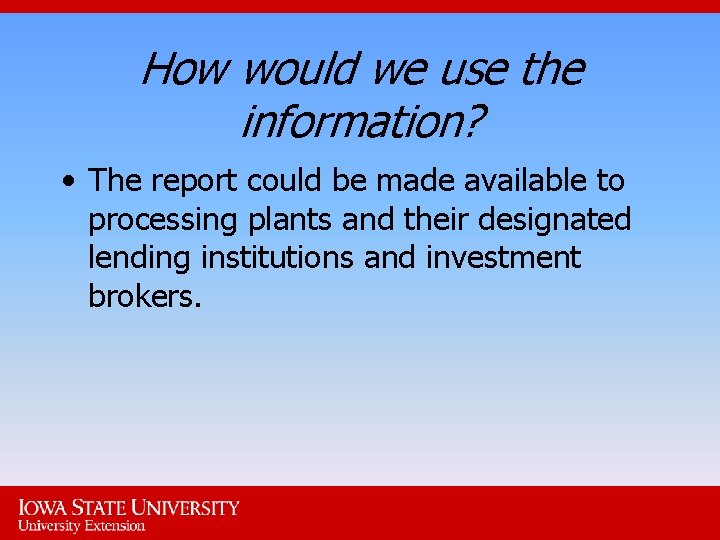 How would we use the information? • The report could be made available to