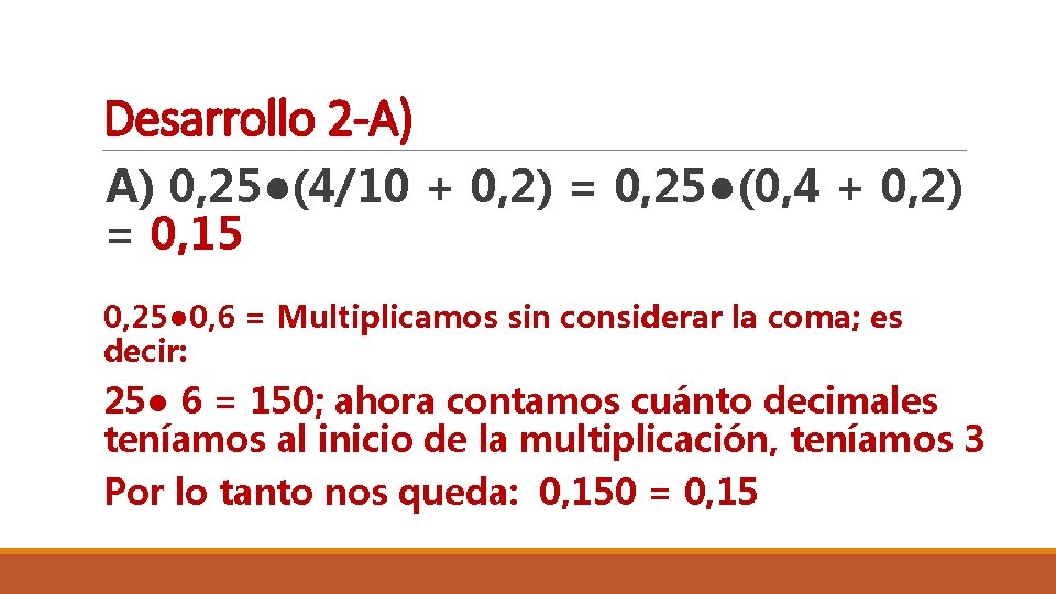 Desarrollo 2 -A) A) 0, 25●(4/10 + 0, 2) = 0, 25●(0, 4 +