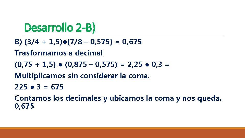 Desarrollo 2 -B) B) (3/4 + 1, 5)●(7/8 – 0, 575) = 0, 675