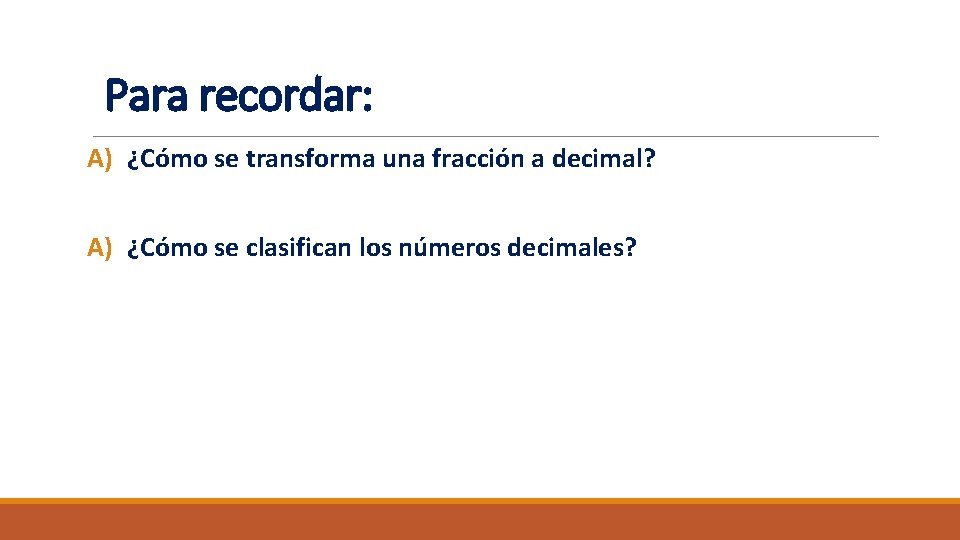 Para recordar: A) ¿Cómo se transforma una fracción a decimal? A) ¿Cómo se clasifican