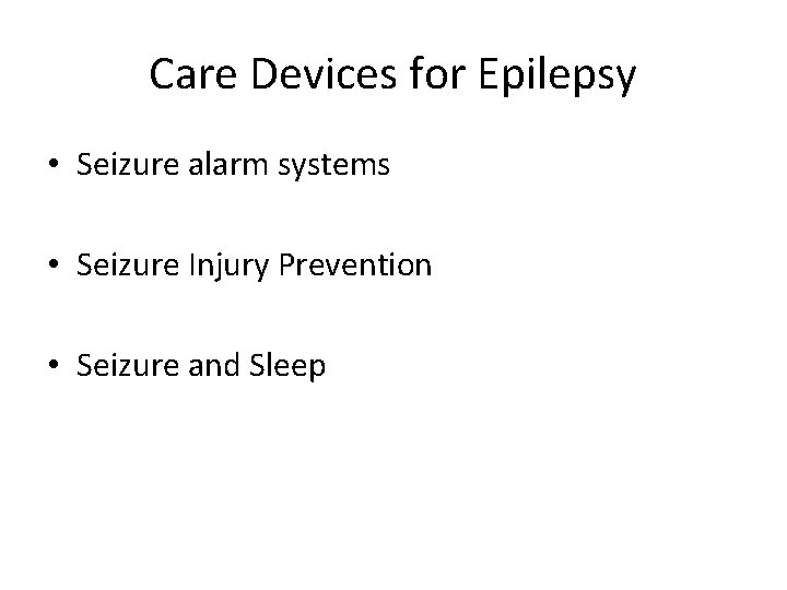 Care Devices for Epilepsy • Seizure alarm systems • Seizure Injury Prevention • Seizure