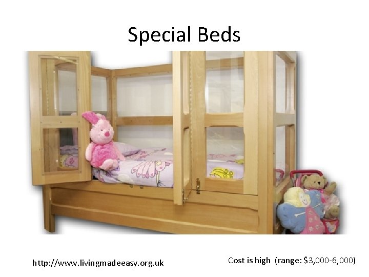 Special Beds http: //www. livingmadeeasy. org. uk Cost is high (range: $3, 000 -6,