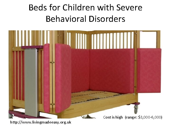 Beds for Children with Severe Behavioral Disorders http: //www. livingmadeeasy. org. uk Cost is