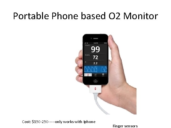 Portable Phone based O 2 Monitor Cost: $150 -250 -----only works with Iphone Finger
