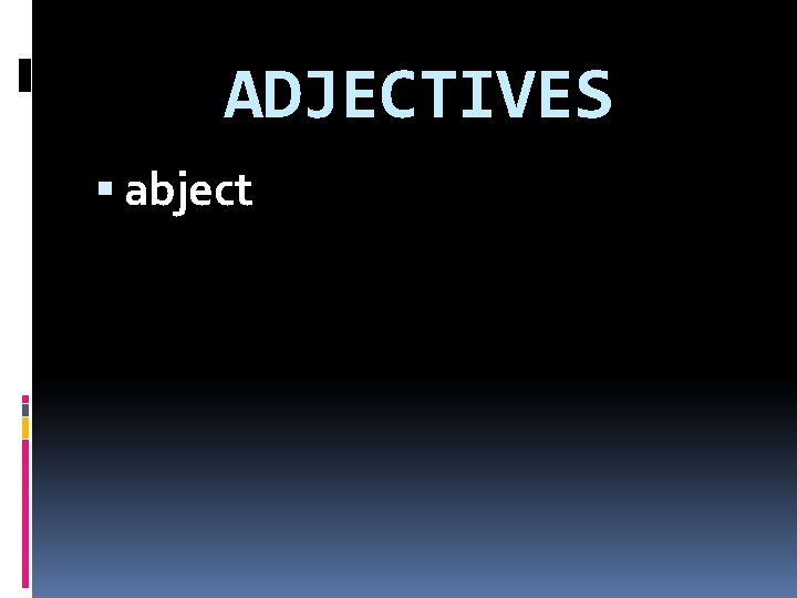 ADJECTIVES abject 