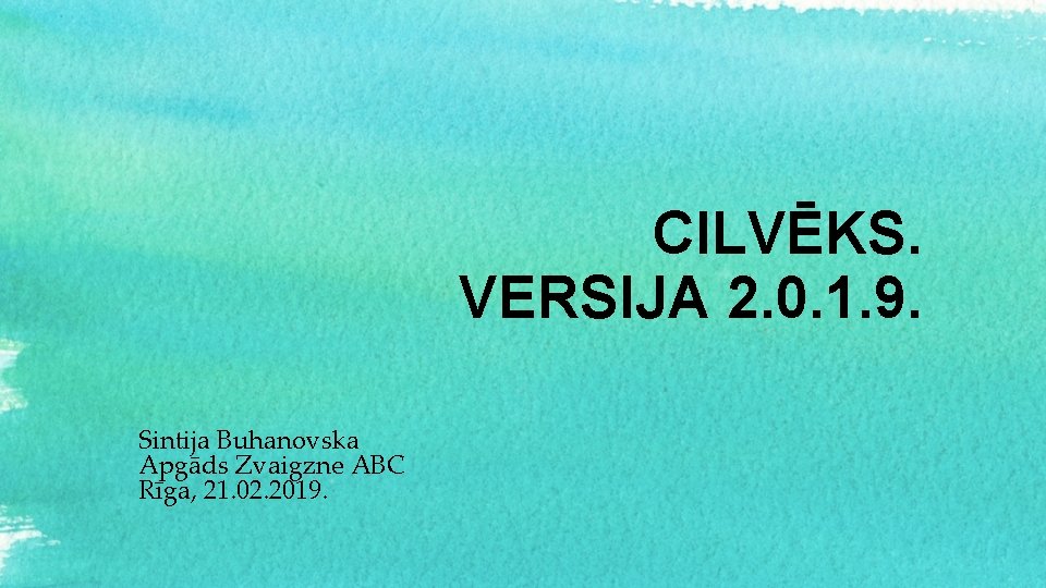 CILVĒKS. VERSIJA 2. 0. 1. 9. Sintija Buhanovska Apgāds Zvaigzne ABC Rīga, 21. 02.