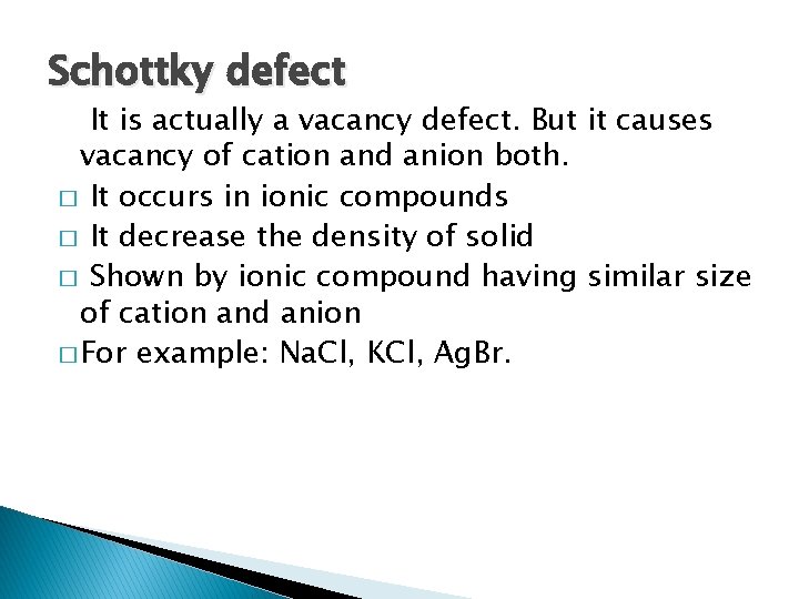 Schottky defect It is actually a vacancy defect. But it causes vacancy of cation