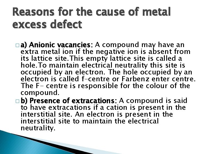 Reasons for the cause of metal excess defect � a) Anionic vacancies: A compound