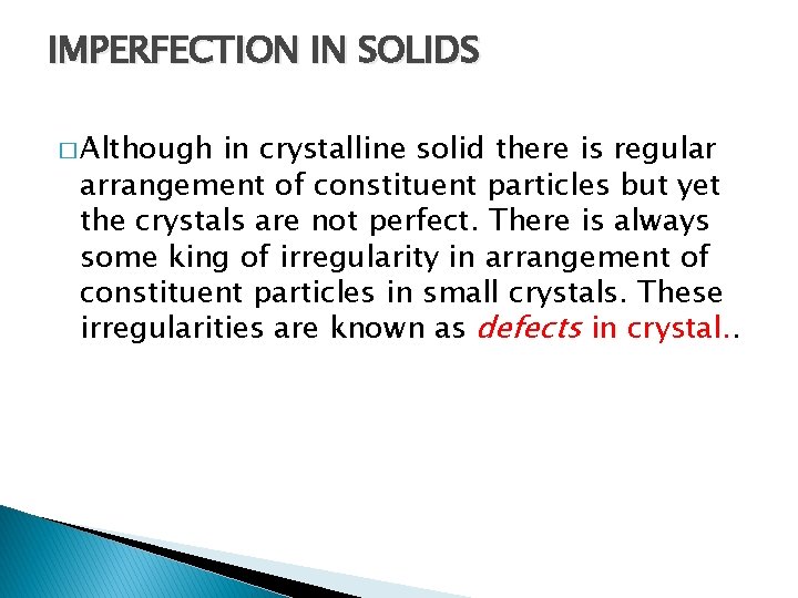 IMPERFECTION IN SOLIDS � Although in crystalline solid there is regular arrangement of constituent