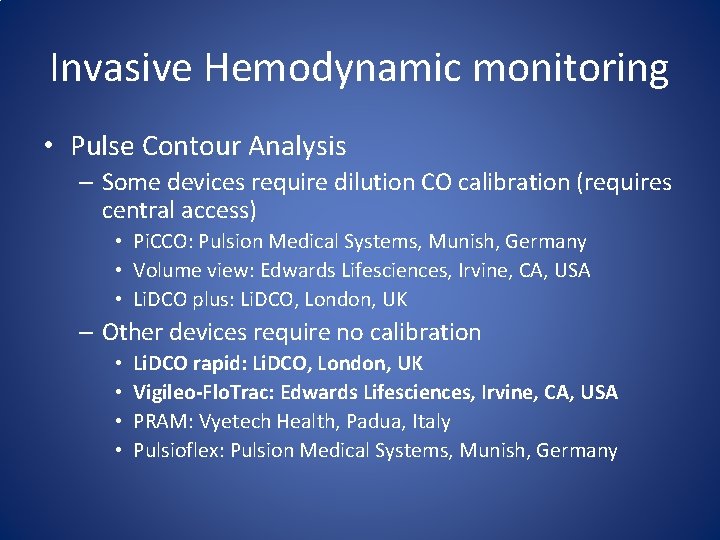 Invasive Hemodynamic monitoring • Pulse Contour Analysis – Some devices require dilution CO calibration Invasive Hemodynamic monitoring • Pulse Contour Analysis – Some devices require dilution CO calibration