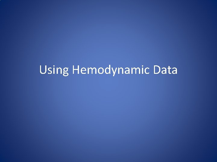 Using Hemodynamic Data 