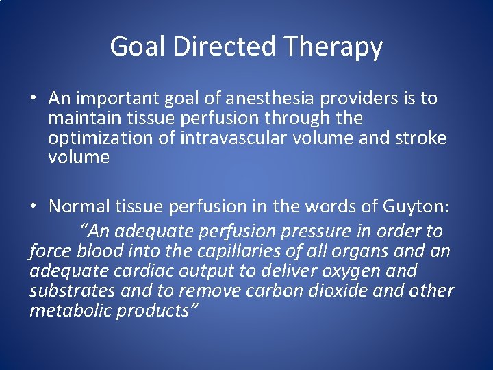 Goal Directed Therapy • An important goal of anesthesia providers is to maintain tissue