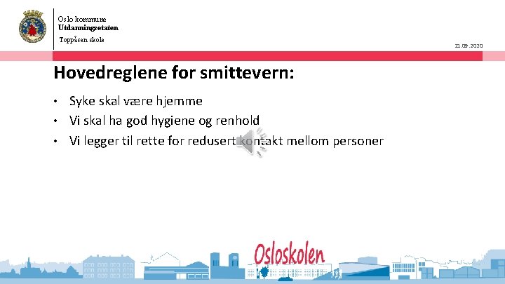 Oslo kommune Utdanningsetaten Toppåsen skole Hovedreglene for smittevern: Syke skal være hjemme • Vi