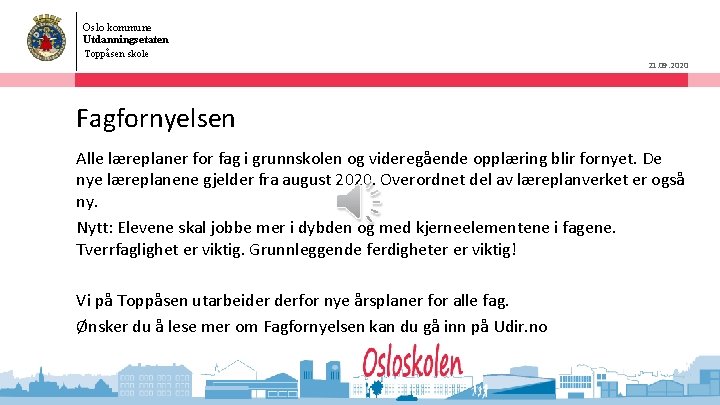 Oslo kommune Utdanningsetaten Toppåsen skole 21. 09. 2020 Fagfornyelsen Alle læreplaner for fag i