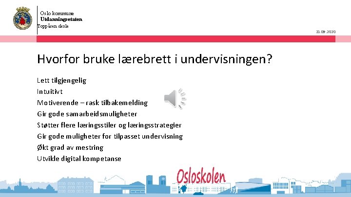 Oslo kommune Utdanningsetaten Toppåsen skole Hvorfor bruke lærebrett i undervisningen? Lett tilgjengelig Intuitivt Motiverende