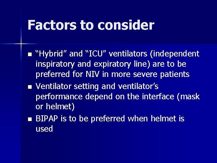 Factors to consider n n n “Hybrid” and “ICU” ventilators (independent inspiratory and expiratory