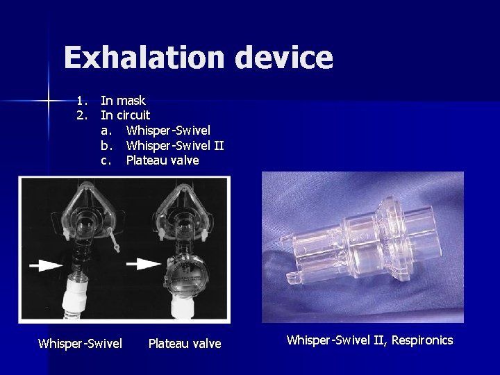 Exhalation device 1. 2. In mask In circuit a. Whisper-Swivel b. Whisper-Swivel II c.