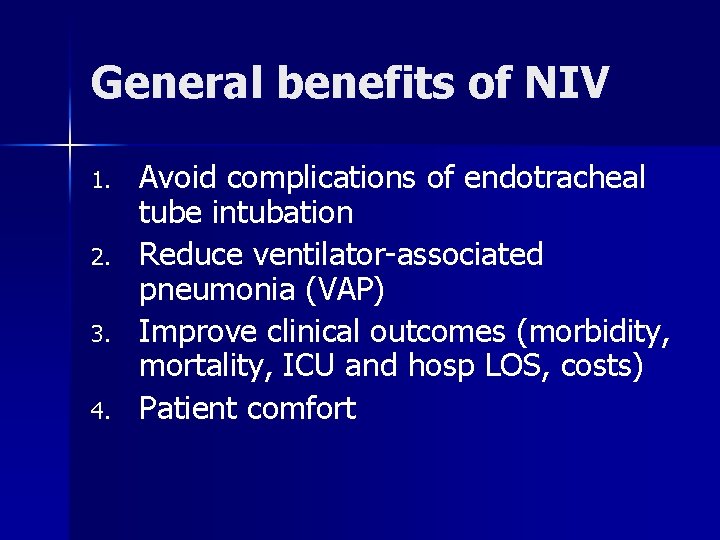 General benefits of NIV 1. 2. 3. 4. Avoid complications of endotracheal tube intubation