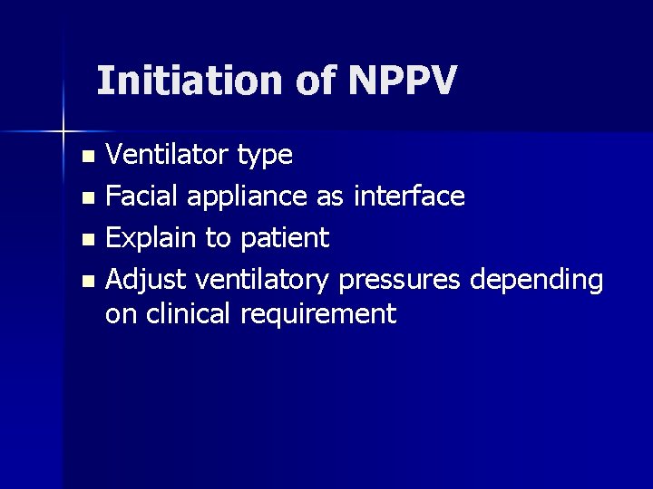 Initiation of NPPV Ventilator type n Facial appliance as interface n Explain to patient