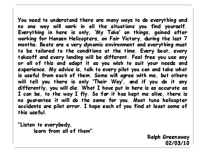 You need to understand there are many ways to do everything and no one