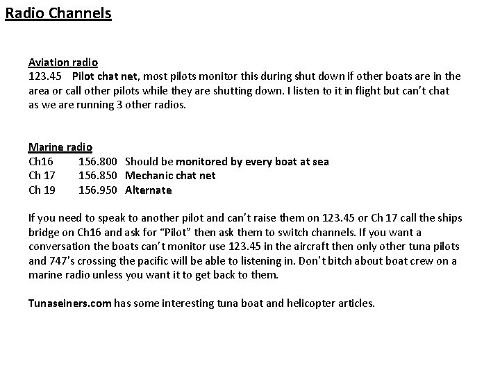 Radio Channels Aviation radio 123. 45 Pilot chat net, most pilots monitor this during