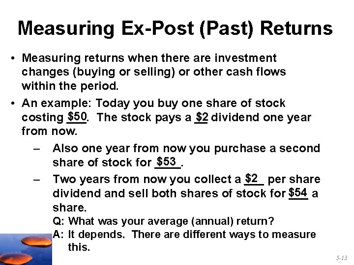 Measuring Ex-Post (Past) Returns • Measuring returns when there are investment changes (buying or