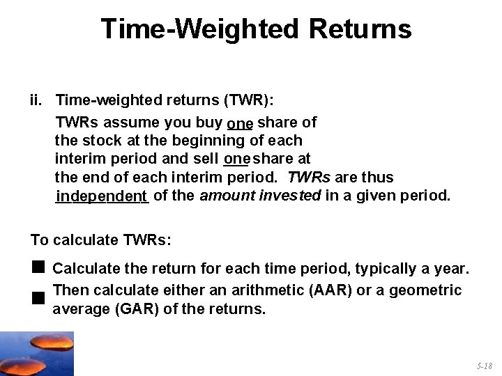 Time-Weighted Returns ii. Time-weighted returns (TWR): TWRs assume you buy one ___ share of