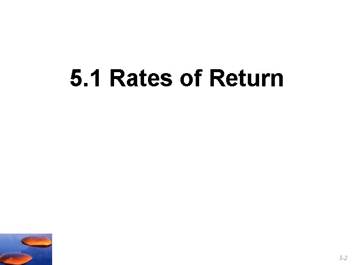 5. 1 Rates of Return 5 -2 