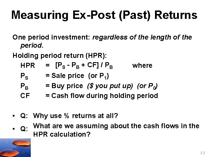 Measuring Ex-Post (Past) Returns One period investment: regardless of the length of the period.