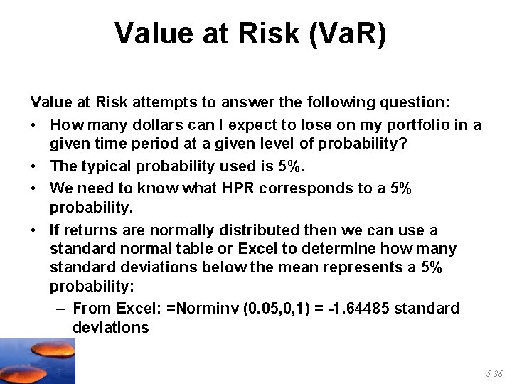 Value at Risk (Va. R) Value at Risk attempts to answer the following question: