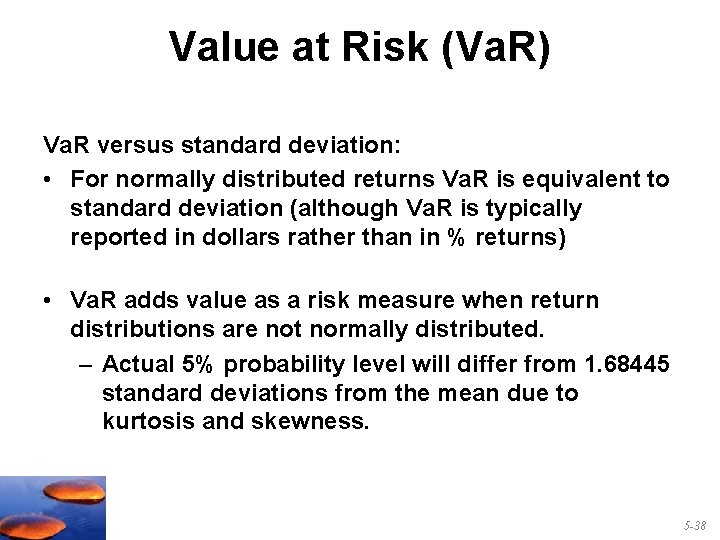Value at Risk (Va. R) Va. R versus standard deviation: • For normally distributed