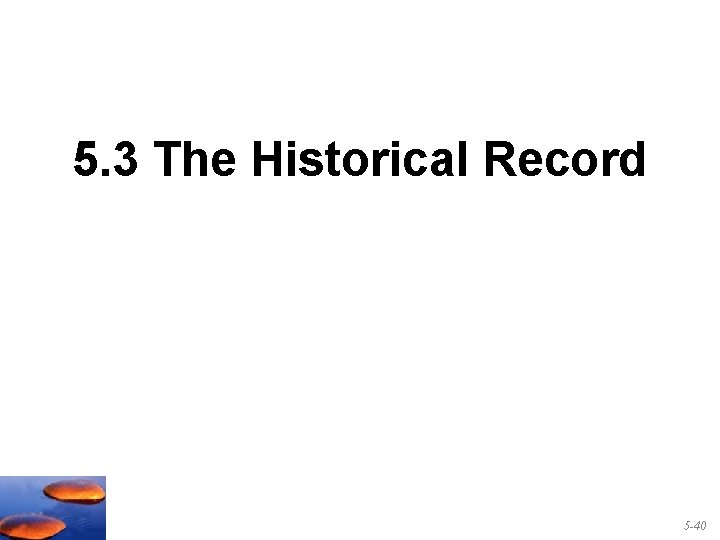 5. 3 The Historical Record 5 -40 