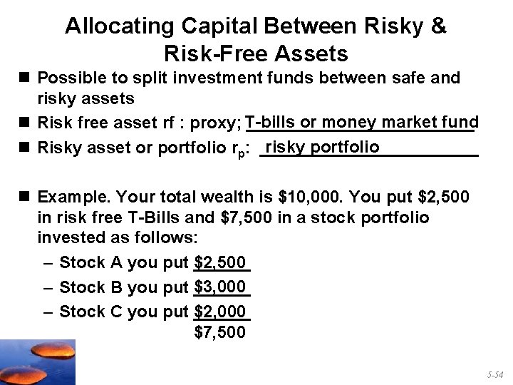 Allocating Capital Between Risky & Risk-Free Assets n Possible to split investment funds between
