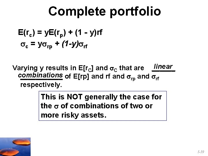 Complete portfolio E(rc) = y. E(rp) + (1 - y)rf c = y rp