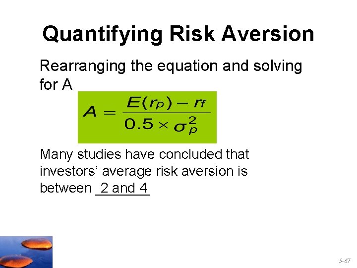 Quantifying Risk Aversion Rearranging the equation and solving for A Many studies have concluded