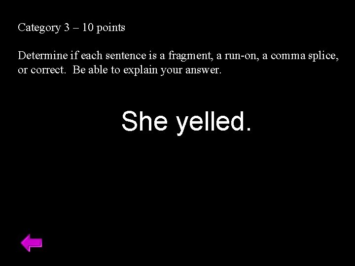 Category 3 – 10 points Determine if each sentence is a fragment, a run-on,