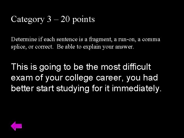 Category 3 – 20 points Determine if each sentence is a fragment, a run-on,